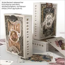  ??  ?? Wylie Beckert released her first playing card deck, Wicked Kingdom, via Patreon (https://ifxm.ag/wylie-b).