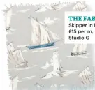  ??  ?? THE FABRIC Skipper in Mist, £15 per m, Studio G