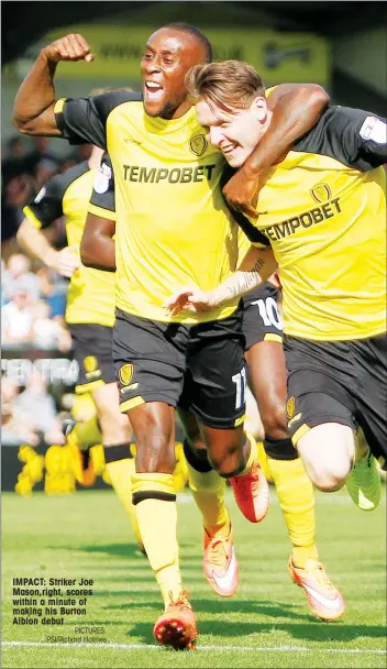  ?? PICTURES: PSI/Richard Holmes ?? IMPACT: Striker Joe Mason,right, scores within a minute of making his Burton Albion debut