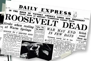  ??  ?? TOP Daily Express front page covering the news of Roosevelt’s passing on April 13, 1945