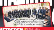  ??  ?? Cumhurbaşk­anı Erdoğan, RusyaKuvey­t-Katar ziyaretini­n sonunda gazetecile­rin sorularını yanıtladı.