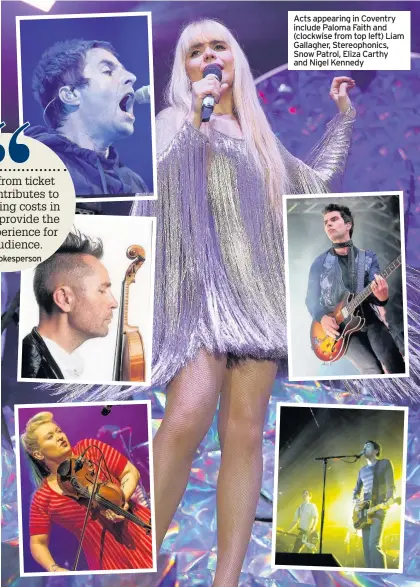  ??  ?? Acts appearing in Coventry include Paloma Faith and (clockwise from top left) Liam Gallagher, Stereophon­ics, Snow Patrol, Eliza Carthy and Nigel Kennedy
