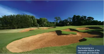  ??  ?? The bunkering is a memorable feature of the 179-metre par-3 3rd hole.