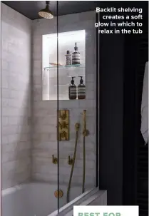  ?? ?? BACKLIT SHELVING CREATES A SOFT GLOW IN WHICH TO RELAX IN THE TUB