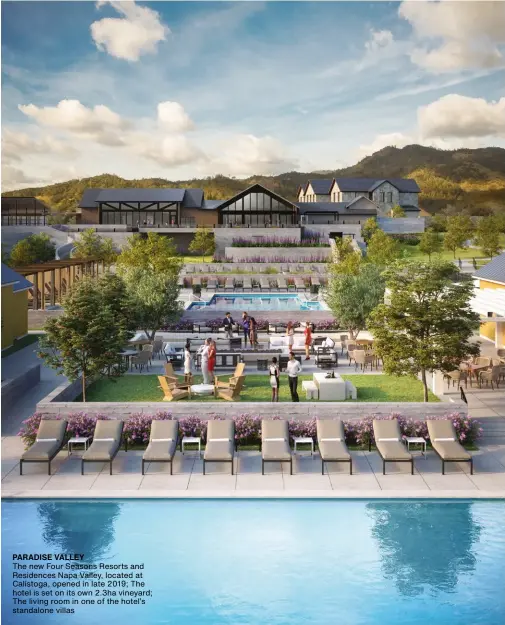  ??  ?? PARADISE VALLEY
The new Four Seasons Resorts and Residences Napa Valley, located at Calistoga, opened in late 2019; The hotel is set on its own 2.3ha vineyard; The living room in one of the hotel’s standalone villas
