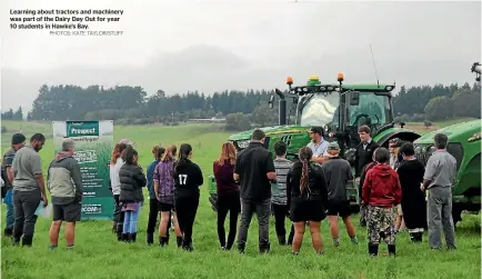  ?? PHOTOS: KATE TAYLOR/STUFF ?? Learning about tractors and machinery was part of the Dairy Day Out for year 10 students in Hawke’s Bay.