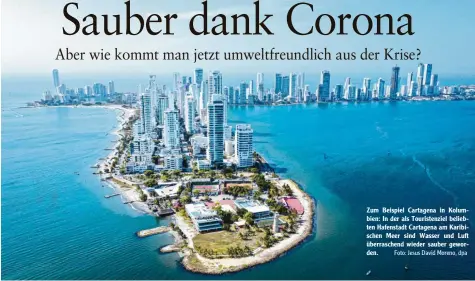  ?? Foto: Jesus David Moreno, dpa ?? Zum Beispiel Cartagena in Kolumbien: In der als Touristenz­iel beliebten Hafenstadt Cartagena am Karibische­n Meer sind Wasser und Luft überrasche­nd wieder sauber geworden.