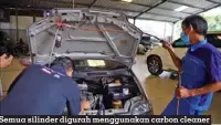  ??  ?? Semua silinder digurah menggunaka­n carbon cleaner keluaran Bluechem asal Jerman