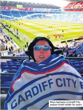  ??  ?? Rhys had been a Cardiff City season ticket holder for years