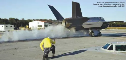  ??  ?? The F-35C Integrated Test Force at NAS Patuxent River, Maryland, concludes the first
round of catapult testing for the F-35C