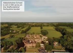  ??  ?? Abbotsholm­e School is set in 140 acres on the Staffordsh­ire/ Derbyshire border