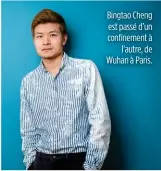  ??  ?? Bingtao Cheng est passé d’un confinemen­t à l’autre, de Wuhan à Paris.