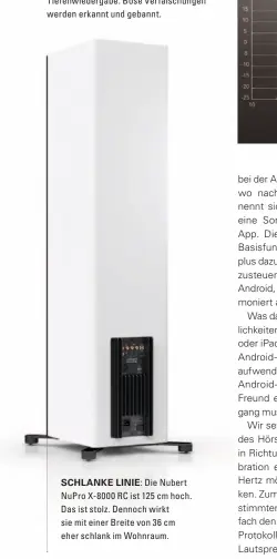  ??  ?? SCHLANKE LINIE: Die Nubert NuPro X- 8000 RC ist 125 cm hoch. Das ist stolz. Dennoch wirkt sie mit einer Breite von 36 cm eher schlank im Wohnraum.