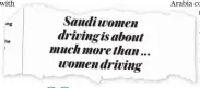  ??  ?? Of all the places I have filed my column from, I never thought one of the most significan­t would be the passenger seat of my company car … Because the driver sitting next to me was one of my female colleagues at Arab
News — and one of the first women to legally take the wheel after the end of a decades-long ban.
From a column by Editor in Chief Faisal J. Abbas in our special issue, June 24, 2018