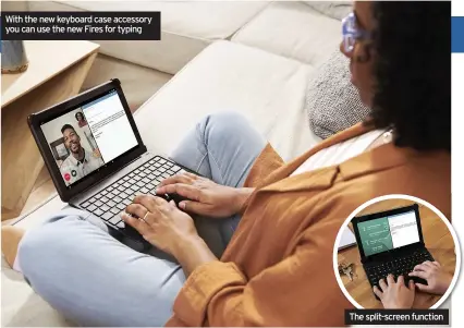 ??  ?? With the new keyboard case accessory you can use the new Fires for typing
The split-screen function