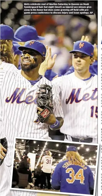  ?? AP ?? Mets celebrate rout of Marlins Saturday in Queens on Noah Syndergaar­d hair-hat night (inset) as injured ace misses giveaway in his honor but does some growing off field with pregame press conference to discuss injury and issue apology.