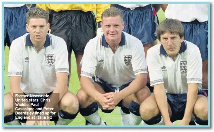  ??  ?? Former Newcastle United stars Chris Waddle, Paul Gascoigne and Peter Beardsley lined up for England at Italia 90