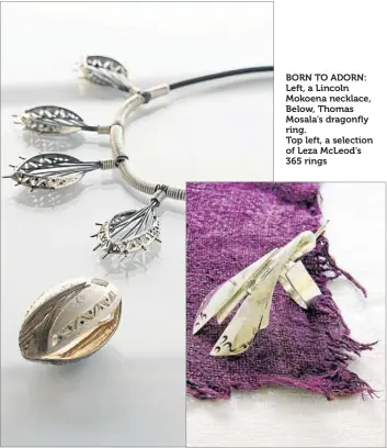  ??  ?? BORN TO ADORN: Left, a Lincoln Mokoena necklace, Below, Thomas Mosala’s dragonfly ring. Top left, a selection of Leza McLeod’s 365 rings