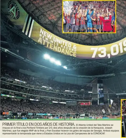  ??  ?? PRIMER TÍTULO EN DOS AÑOS DE HISTORIA.El Atlanta United del Tata Martino se impuso en la final a los Portland Timbers por 2-0, dos años después de la creación de la franquicia. Joseph Martínez, que fue elegido MVP de la final, y Fran Escobar hicieron los goles del equipo de Georgia. Ambos equipos representa­rán la temporada que viene a Estados Unidos en la Lica de Campeones de la CONCACAF.