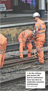  ?? PAUL BIGLAND. ?? As the railway gets busier, NR and its contractor­s have less time to undertake essential maintenanc­e.