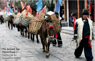  ??  ?? The Ancient Tea Horse Road is reenacted for tourists in Lijiang