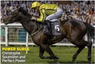  ?? ?? POWER SURGE Christophe Soumillon and Perfect Power