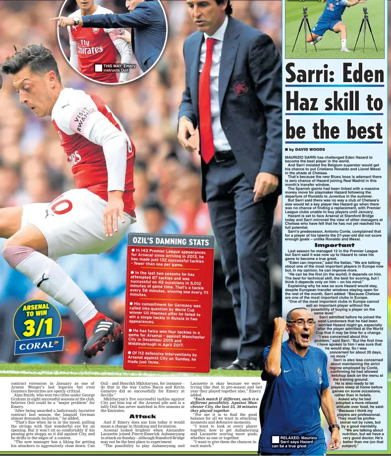  ??  ?? THIS WAY: Emery instructs Ozil RELAXED: Maurizio Sarri says Hazard can be a true great