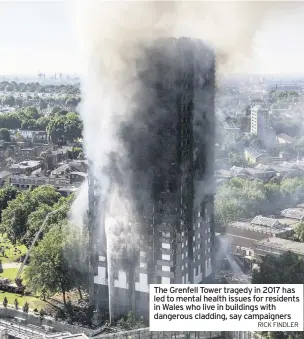  ?? RICK FINDLER ?? The Grenfell Tower tragedy in 2017 has led to mental health issues for residents in Wales who live in buildings with dangerous cladding, say campaigner­s