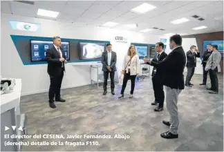  ?? ?? ▶54
El director del CESENA, Javier Fernández. Abajo (derecha) detalle de la fragata F110.