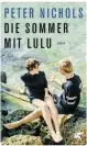  ??  ?? Peter Nichols: Die Sommer mit Lulu, Roman, aus dem Englischen von Dorothee Merkel, 507 S., Klett-Cotta, Stuttgart 2016.