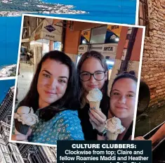  ?? ?? CULTURE CLUBBERS: Clockwise from top; Claire and fellow Roamies Maddi and Heather have an ice cream in Split; Claire takes in Venice from a gondola; Checking out Michelange­lo’s David; Roamies CEO Federica Ostoni takes a group selfie in Berlin; and finally, Claire poses outside Florence’s Cattedrale di Santa Maria del Fiore