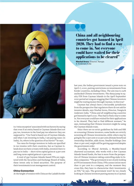  ??  ?? China and all neighbouri­ng countries got banned in April 2020. They had to find a way to come in. Not everyone could have waited for their applicatio­ns to be cleared”
Nischal Arora, Director, Nangia & Andersen India