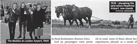  ?? PHOTOS: MIRRORPIX ?? 1935 – ploughing the land where Heathrow Airport now stands