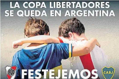  ??  ?? Afiche. La agencia publicitar­ia Grupo Al Sur ideó esta imagen. River y Boca coinciden en el mensaje.