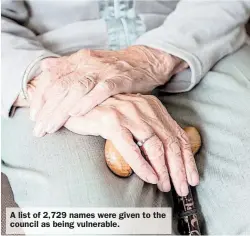  ??  ?? A list of 2,729 names were given to the council as being vulnerable.