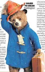  ??  ?? HARD TO BEAR Paddington