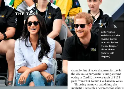  ??  ?? Left: Meghan with Harry at the Invictus Games in a shirt by her friend, designer Misha Nonoo (below, with Meghan)