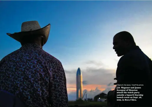  ?? Marie D. De Jesús / Staff file photo ?? J.B. Wagoner and James Seargent of Houston attend the watch party outside a SpaceX Starship launch event on Sept. 28, 2019, in Boca Chica.