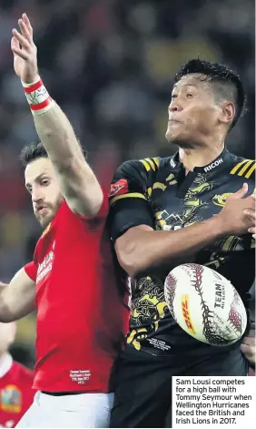  ??  ?? Sam Lousi competes for a high ball with Tommy Seymour when Wellington Hurricanes faced the British and Irish Lions in 2017.