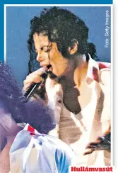  ?? ?? Hullámvasú­t
Michael Jackson életét elképesztő sikerek és súlyos válságok jellemezté­k
