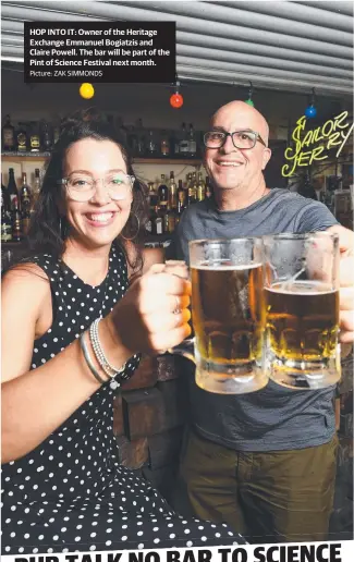  ?? Picture: ZAK SIMMONDS ?? HOP INTO IT: Owner of the Heritage Exchange Emmanuel Bogiatzis and Claire Powell. The bar will be part of the Pint of Science Festival next month.