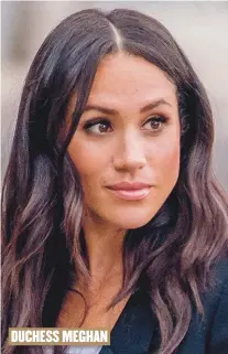  ??  ?? DUCHESS MEGHAN