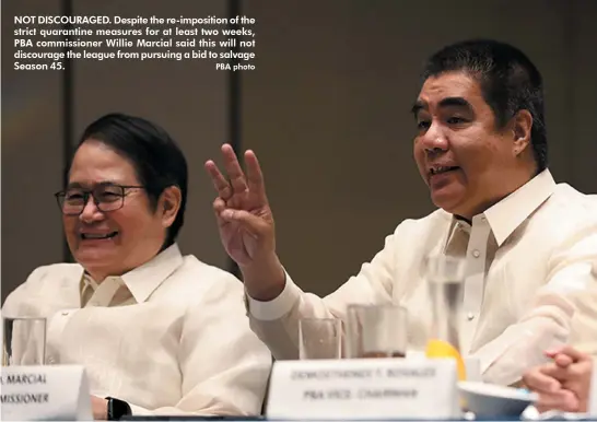  ?? PBA photo ?? NOT DISCOURAGE­D. Despite the re-imposition of the strict quarantine measures for at least two weeks, PBA commission­er Willie Marcial said this will not discourage the league from pursuing a bid to salvage Season 45.