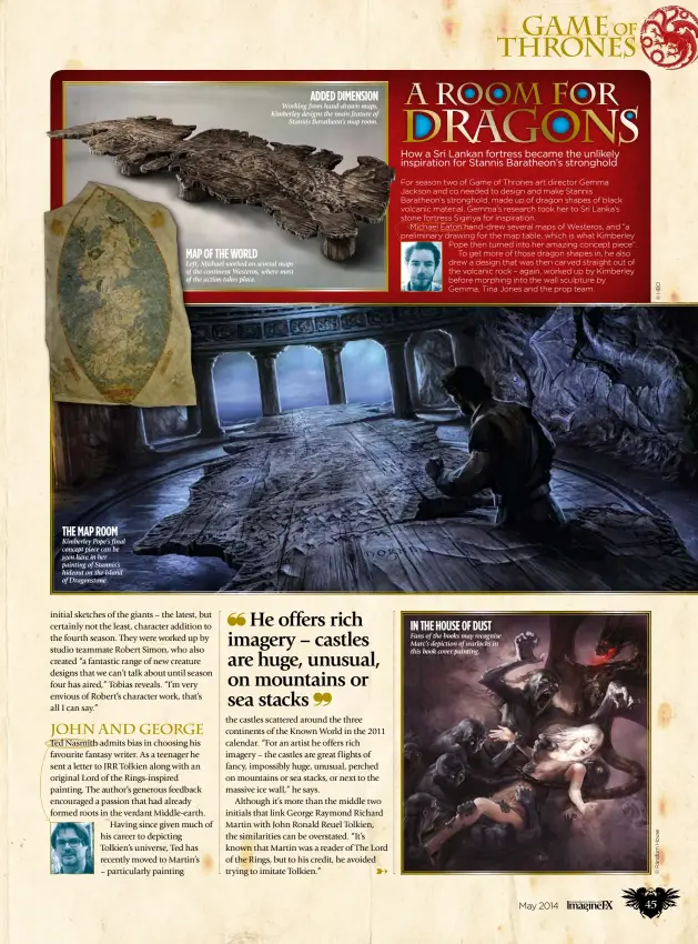  ??  ?? The map room Kimberley Pope’s final concept piece can be seen here in her painting of Stannis’s hideout on the island of Dragonston­e.
Map of the world
Added dimension
Working from hand-drawn maps, Kimberley designs the main feature of
Stannis...