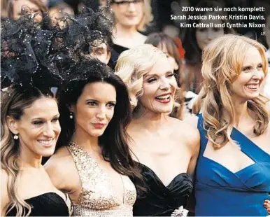  ?? AP ?? 2010 waren sie noch komplett: Sarah Jessica Parker, Kristin Davis,
Kim Cattrall und Cynthia Nixon