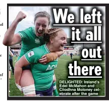  ?? ?? DELIGHTED: Ireland’s Edel McMahon and Cliodhna Moloney celebrate after the game