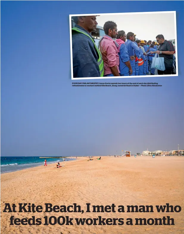  ?? Photo: Dhes Handumon ?? EVERYDAY PHILANTHRO­PIST: Imran Karim spends two hours at the end of each day distributi­ng refreshmen­ts to workers behind Kite Beach, along Jumeirah Road in Dubai —