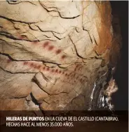  ??  ?? HILERAS DE PUNTOS EN LA CUEVA DE EL CASTILLO (CANTABRIA), HECHAS HACE AL MENOS 35.000 AÑOS.