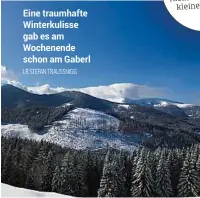  ??  ?? Eine traumhafte Winterkuli­sse gab es am Wochenende schon am Gaberl LR STEFAN TRAUSSNIGG