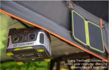  ??  ?? Every Treeline Outdoors tent comes solar-ready for charging systems like the Goal Zero.